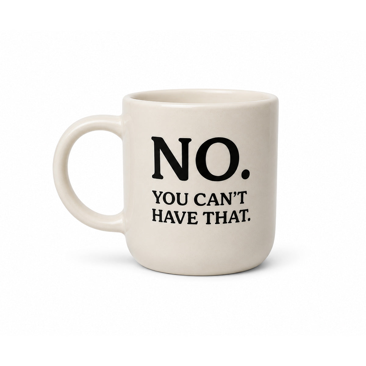 Mug ’No. You Can’t Have That.’